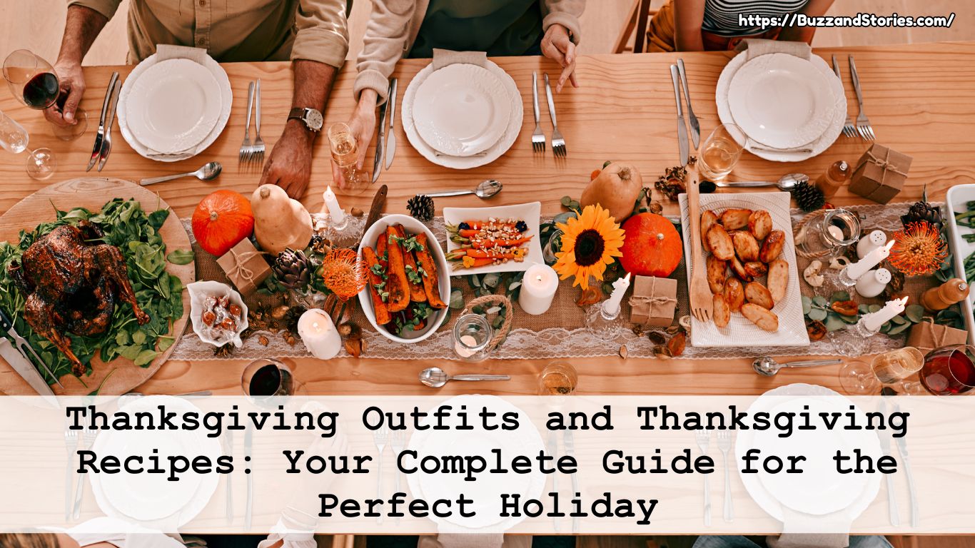 Thanksgiving Outfits and Thanksgiving Recipes: Your Complete Guide for the Perfect Holiday