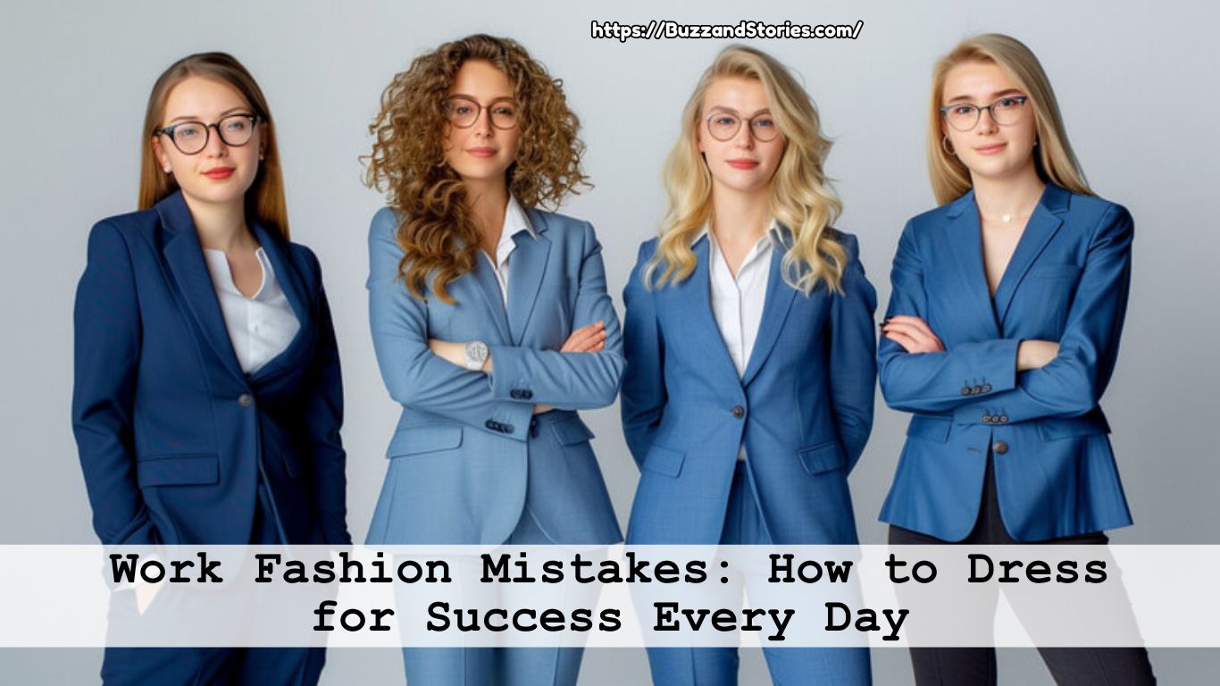 Work Fashion Mistakes: How to Dress for Success Every Day