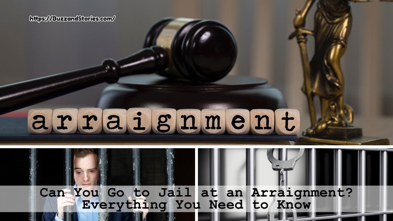 Can You Go to Jail at an Arraignment? Everything You Need to Know