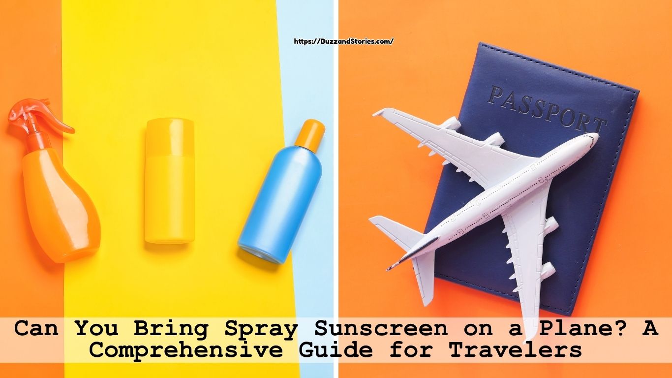 Can You Bring Spray Sunscreen on a Plane? A Comprehensive Guide for Travelers