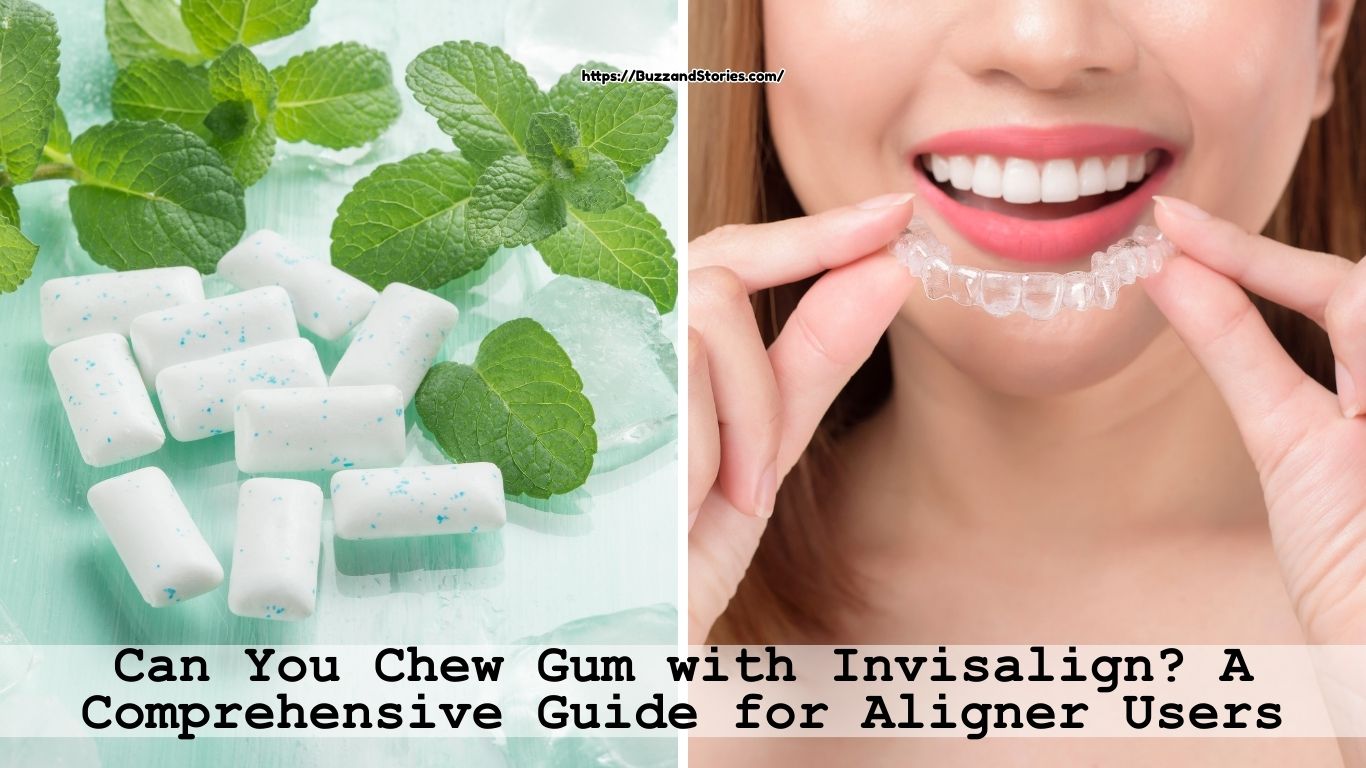 Can You Chew Gum with Invisalign A Comprehensive Guide for Aligner Users