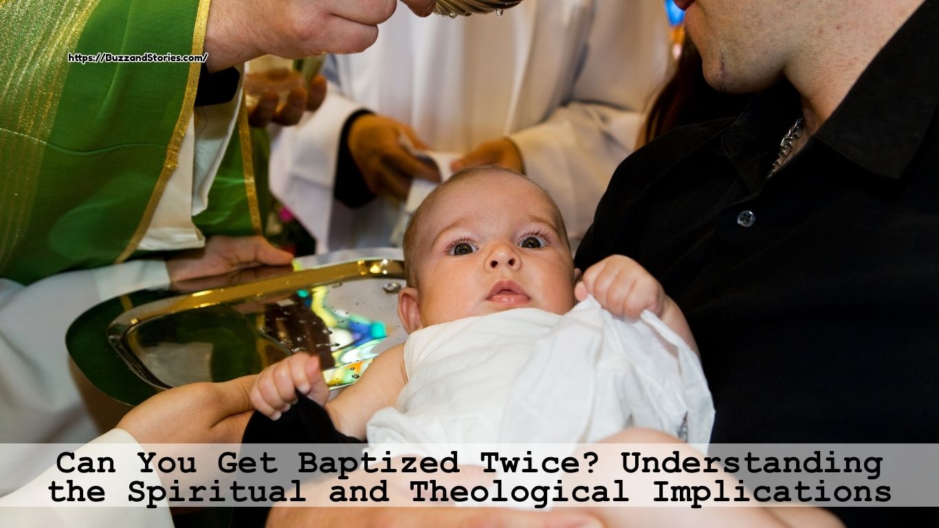 Can You Get Baptized Twice Understanding the Spiritual and Theological Implications