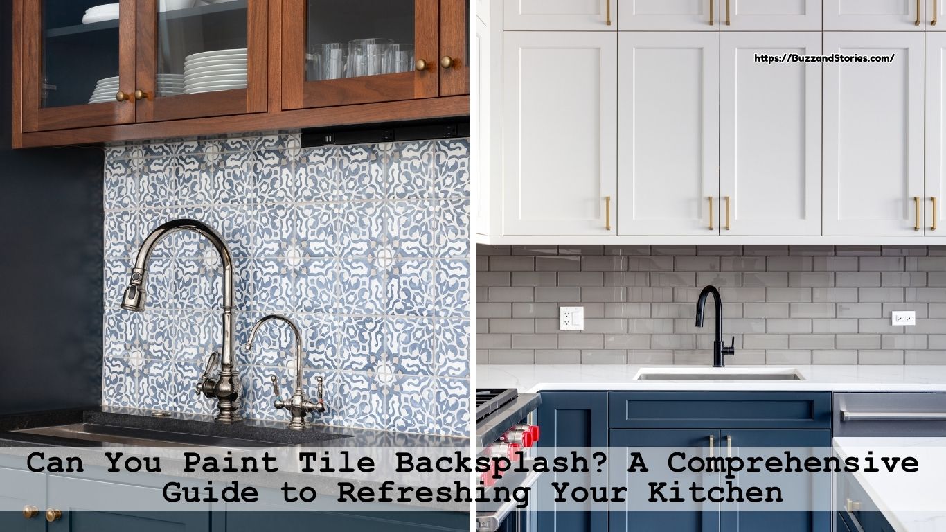 Can You Paint Tile Backsplash? A Comprehensive Guide to Refreshing Your Kitchen