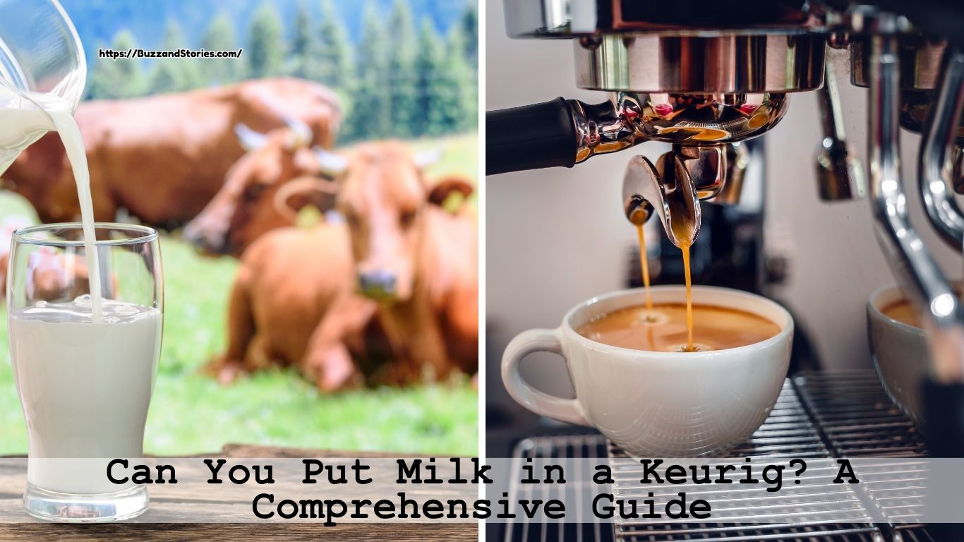 Can You Put Milk in a Keurig? A Comprehensive Guide