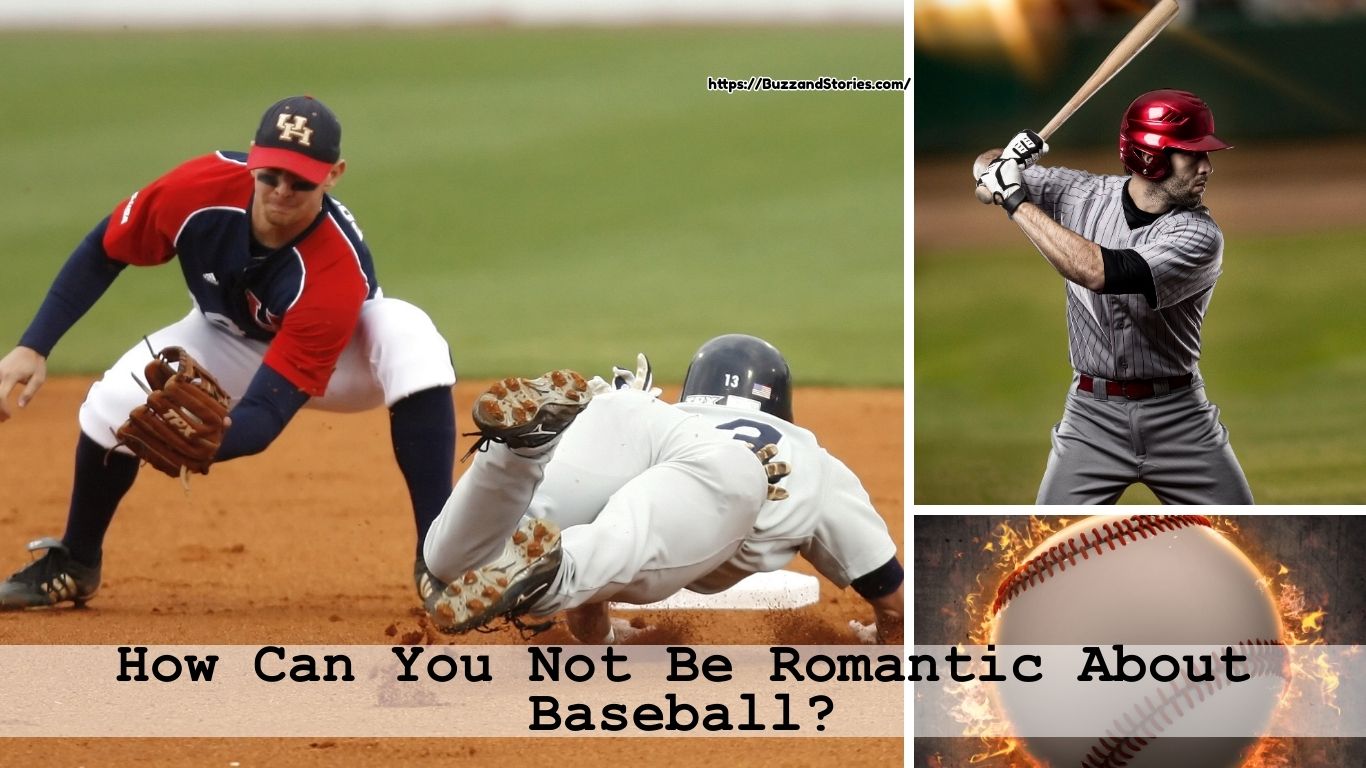 How Can You Not Be Romantic About Baseball?