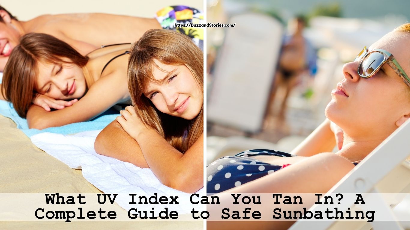 What UV Index Can You Tan In? A Complete Guide to Safe Sunbathing