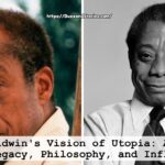 James Baldwin's Vision of Utopia Analyzing His Legacy, Philosophy, and Influence