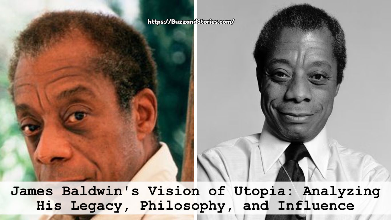 James Baldwin's Vision of Utopia Analyzing His Legacy, Philosophy, and Influence